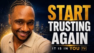 Start Trusting Again | Don’t Let the Past Control Your Future