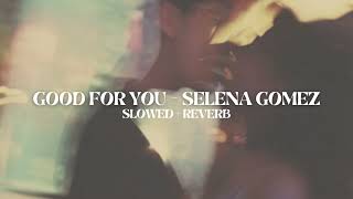 Video thumbnail of "selena gomez - good for you (slowed + reverb)"