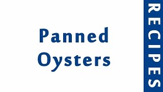 Panned Oysters Easy Recipes Easy To Learn Recipes Library