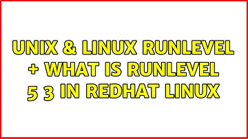 Unix & Linux: runlevel + what is runlevel 5 3 in redhat linux