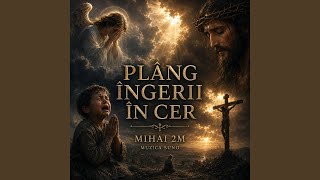 Plâng îngerii în cer