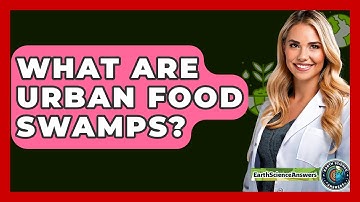 What Are Urban Food Swamps? - Earth Science Answers
