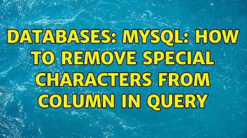 Databases: MySql: how to remove special characters from column in query (2 Solutions!!)