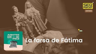 Acontece que no es poco | La farsa de Fátima