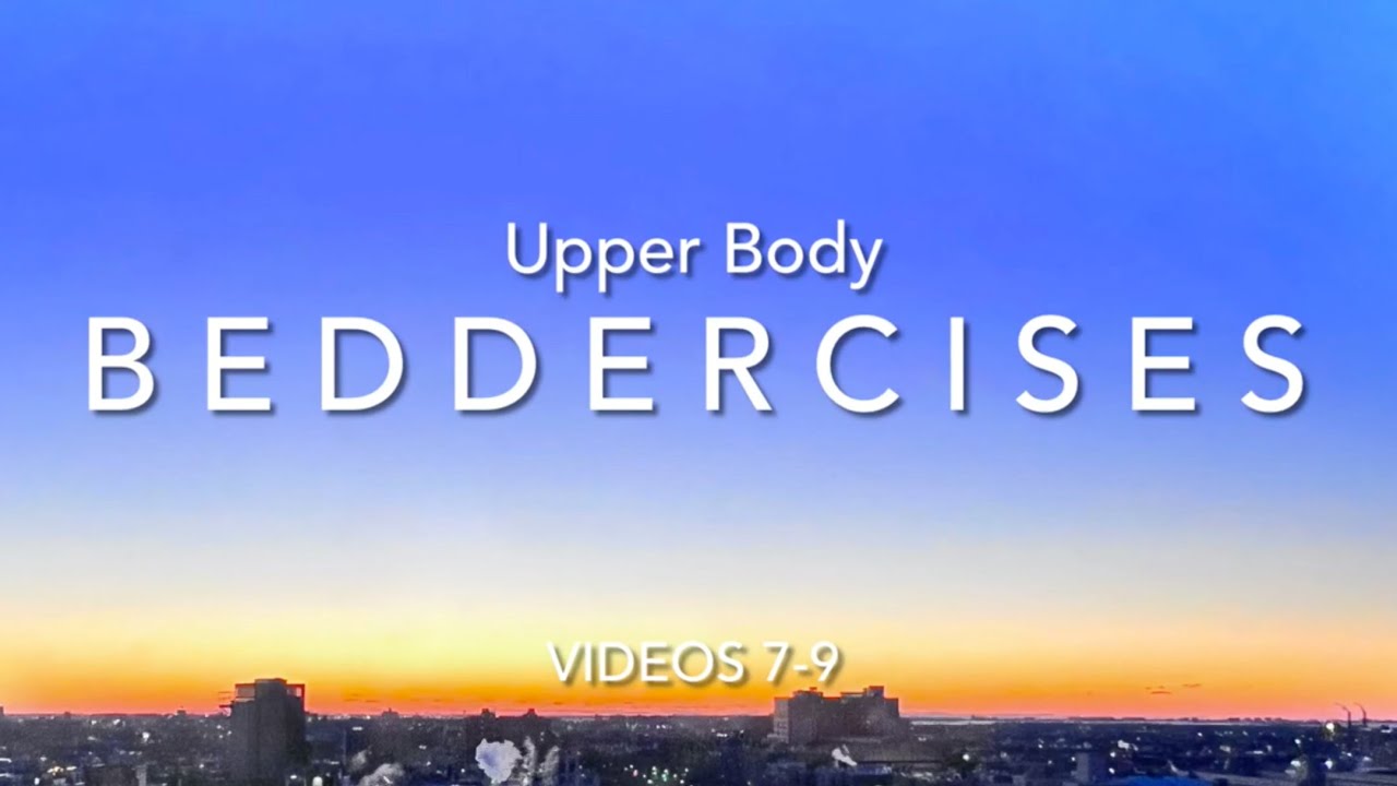 Beddercises: Upper Body - Videos 7 to 9