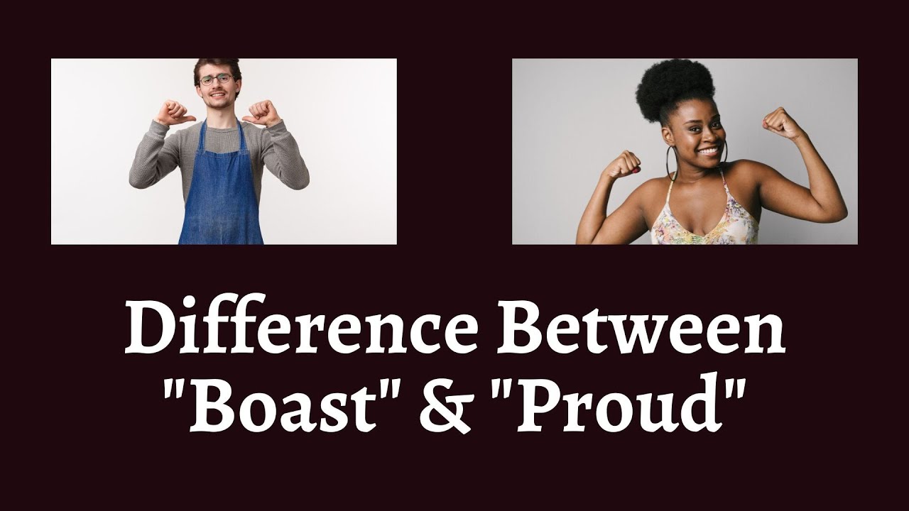 Pro R Boast Difference Between Boast and Proud | Deciphering the Difference Between ...