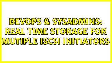 DevOps & SysAdmins: Real time storage for mutiple ISCSI Initiators