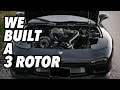 We Built A 3 Rotor RX7