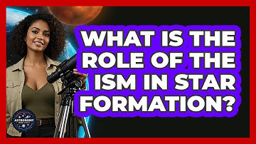 What Is The Role Of The ISM In Star Formation? - Astronomy Made Simple