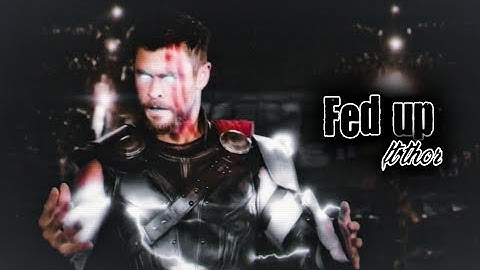 Thor edit || fed up