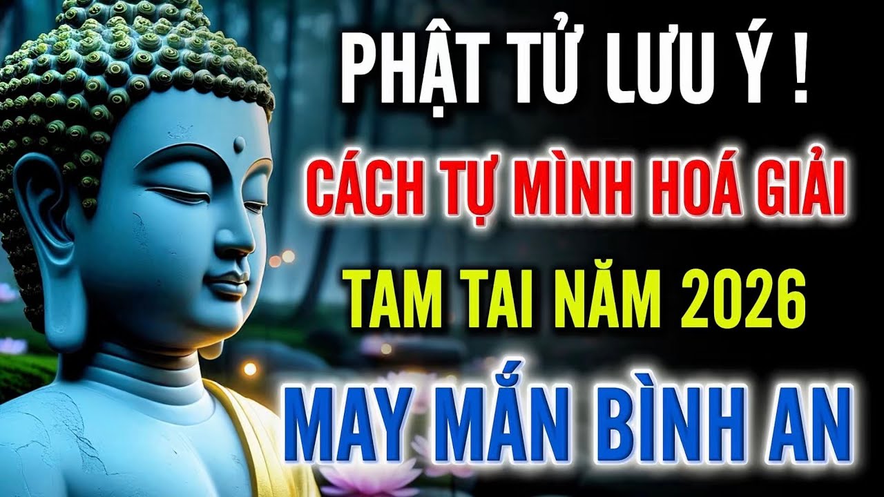 Phật Tử Lưu Ý – Năm 2026 Gặp Tam Tai Phải Làm Gì, Cách Tự Hóa Giải Để Bình An