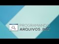 Programando arquivos .BAT