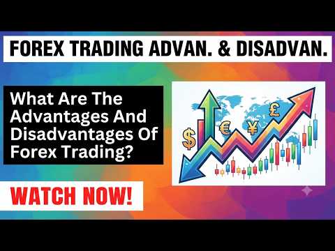 What Are The Advantages And Disadvantages Of Forex Trading? | Pros & Cons Of Forex Trading Explained