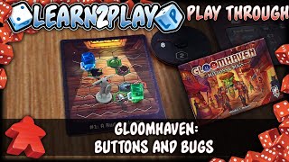 Learn to Play Presents: Gloomhaven Buttons and Bugs Play Through