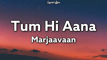 Tum Hi Aana Lyrics - Marjaavan | Jubin Nautiyal | Ritesh D | Sidharth M | Payal Dev