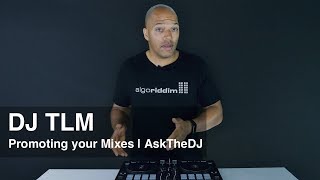 Promoting your mixes online (Promotion 101) - AskTheDJ Episode 17