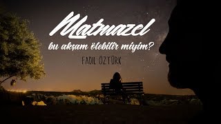Matmazel Bu Akşam Ölebi̇li̇r Mi̇yi̇m - Fadil Öztürk Şiir