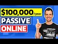 How To Make PASSIVE INCOME Online: $100,000/Year Passively