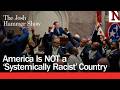 America Is NOT a ‘Systemically Racist’ Country