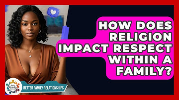 How Does Religion Impact Respect Within A Family? - Better Family Relationships