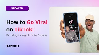 How to Go Viral on TikTok: Decoding the Algorithm for Success