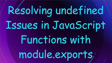 Resolving undefined Issues in JavaScript Functions with module.exports