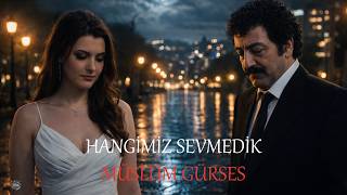 Hangimiz Sevmedik - Müslüm Gürses