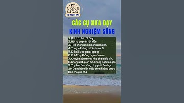 Các cụ xưa dạy kinh nghiệm sống #cổnhândạy #cuocsong #baihoccuocsong