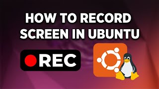 How to Record Screen In Ubuntu - full guide