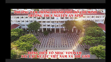 TRƯỜNG THCS NGUYỄN AN NINH TPHCM "ĐỒNG DIỄN VÕ NHẠC VOVINAM XÁC LẬP KỶ LỤC VIỆT NAM VÀ THẾ GIỚI"