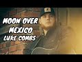 MOON OVER MEXICO LUKE COMBS Official Video mp3