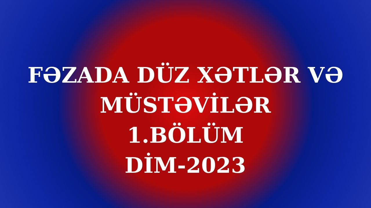 Fəzada düz xətlər və müstəvilər 1.BÖLÜM (1-50)
