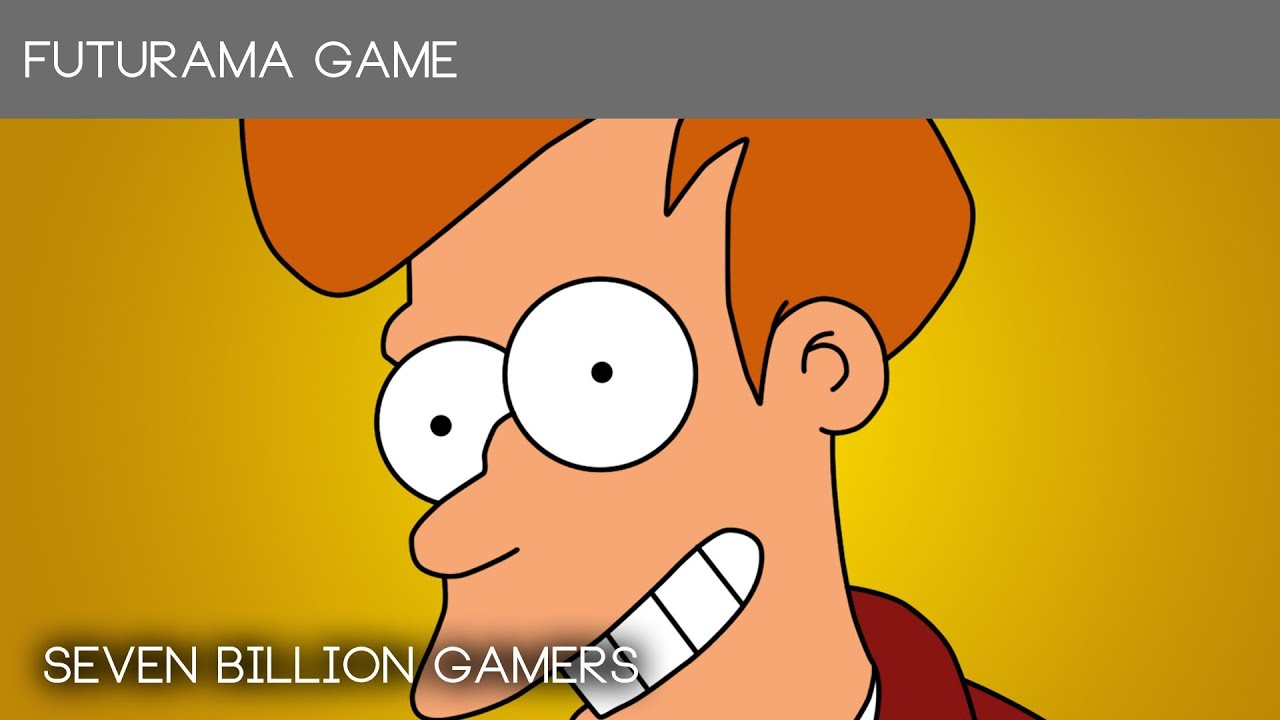 The Futurama Game Playthrough Part 1 - Seven Billion Gamers