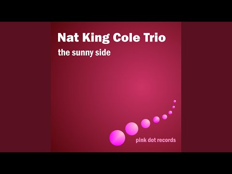 the nat king cole trio on the sunny side of the street digitally remastered original