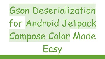 Gson Deserialization for Android Jetpack Compose Color Made Easy
