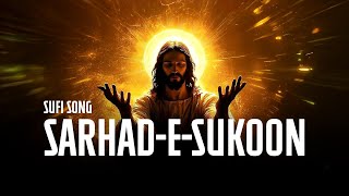 Sarhad-e-Sukoon | Original Sufi Ghazal 2025 | Spiritual Journey & Soulful Music