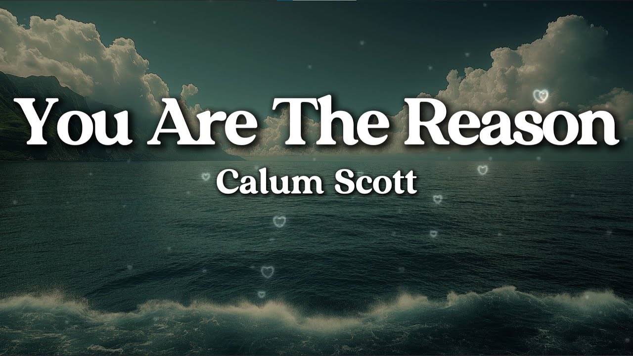 Calum Scott – You Are The Reason (Lyrics) | Deep Emotional