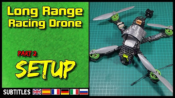 Long Range FPV Racing Drone - Part 2 Setup