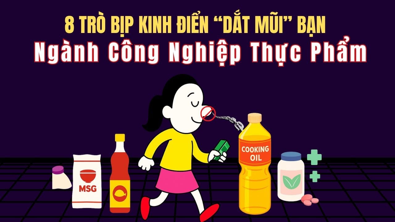 8 TRÒ BỊP KINH ĐIỂN khi nghành công nghiệp thực phẩm DẮT MŨI BẠN