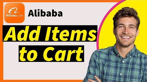 How to Add Items to Your Cart on Alibaba in 2024 | Step-by-Step Guide