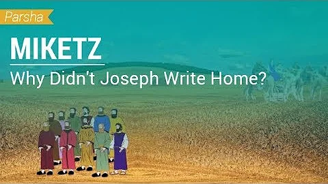 Parshat Miketz: Why Didn't Joseph Write Home?