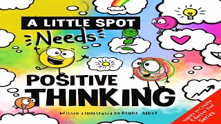 Kids Book Read Aloud: A Little SPOT Needs Positive Thinking By Diane Amber