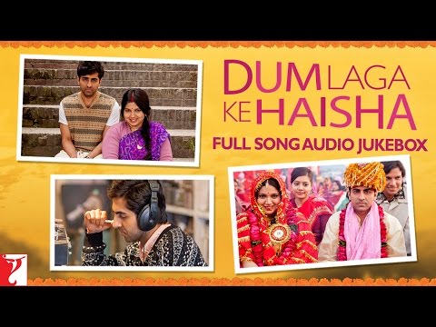 Dum Laga Ke Haisha - Audio JukeBox | Anu Malik | Ayushmann Khurrana | Bhumi Pednekar - Dum Laga Ke Haisha - Audio JukeBox | Anu Malik | Ayushmann Khurrana | Bhumi Pednekar