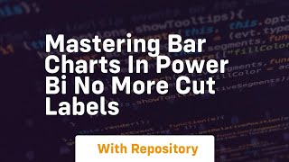Mastering bar charts in power bi no more cut labels