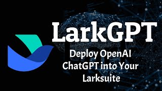 LarkGPT - Deploy an OpenAI ChatGPT Bot into your Larksuite