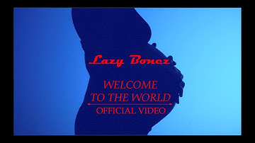 LAZY BONEZ - WELCOME TO THE WORLD