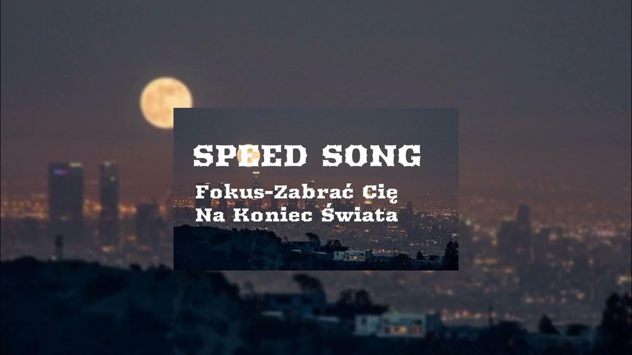 Fokus Zabrac Cie Na Koniec Swiata - Fokus - Zabrać Cię Na Koniec Świata (speed song) - YouTube