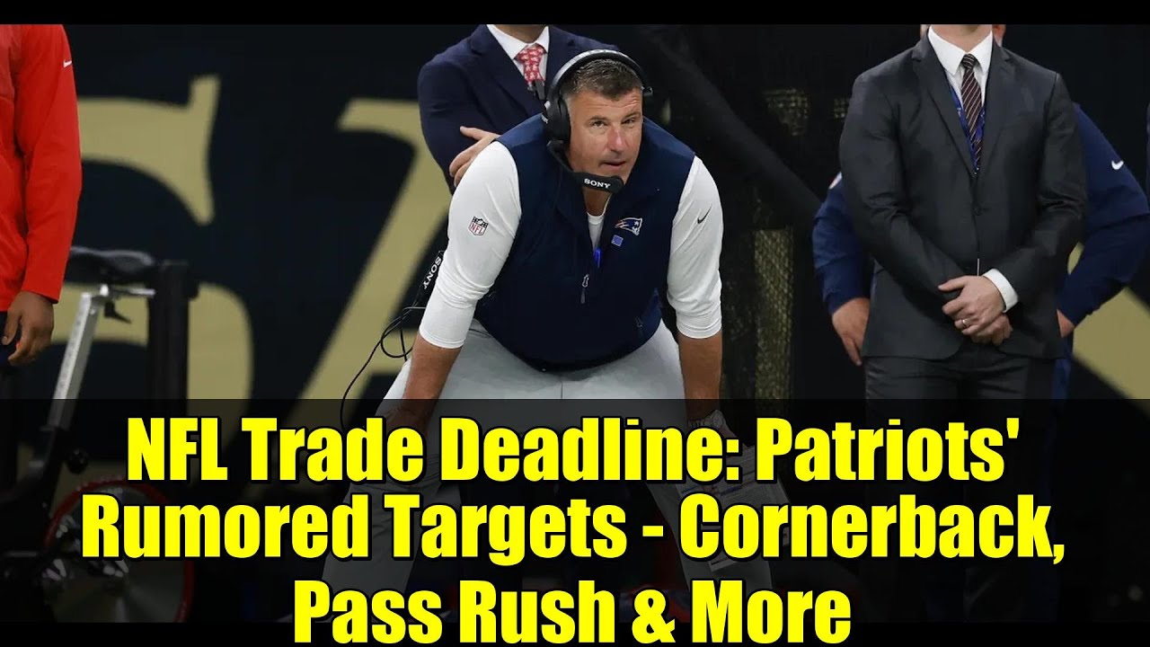 NFL Trade Deadline: Patriots' Rumored Targets - Cornerback, Pass Rush & More