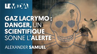 GAZ LACRYMOGÈNE : UN SCIENTIFIQUE SONNE L'ALERTE