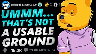 Tales From Tech Support | UMM..THAT'S NOT A USABLE GROUND | r/TalesFromTechSupport
